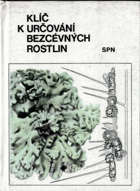 Klíč k určování bezcévných rostlin - Sinice, řasy, hlenky, houby, lišejníky a mechorosty