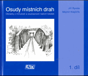 Osudy místních drah - obrázky z minulosti a současnosti našich lokálek
