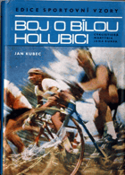 Boj o bílou holubici - Cyklistická martyria Jana Kubra