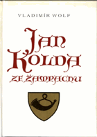 Jan Kolda ze Žampachu - život táborského hejtmana, loupeživého rytíře, kondotiéra a psance