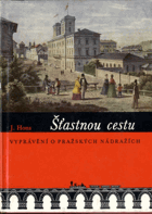 Šťastnou cestu - vyprávění o pražských nádražích