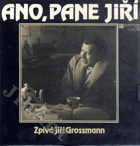 LP - Ano, pane Jiří - Zpívá Jiří Grossmann