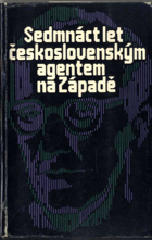 Sedmnáct let československým agentem na západě