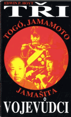 Tři vojevůdci - Heihačiró Togó, Isoroku Jamamoto, Tomojuki Jamašita
