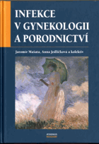 Infekce v gynekologii a porodnictví a základy jejich antiinfekční léčby