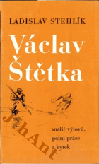 Václav Štětka - malíř výlovů, polní práce a kytek