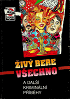 Živý bere všechno a další kriminální příběhy