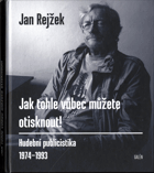 Jak tohle vůbec můžete otisknout! - Hudební publicistika 1974–1993