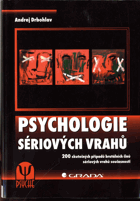 Psychologie sériových vrahů - 200 skutečných případů brutálních činů sériových vrahů ...
