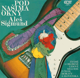 LP - Aleš Sigmund – Pod Našima Okny (Známé A Oblíbené Lidové Melodie Z Čech, Moravy ...