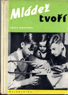 Mládež tvoří - Pracovní návody k zábavným a užitečným pracím doma i v přírodě