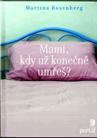 Mami, kdy už konečně umřeš?