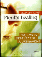 Mental healing - tajemství sebeléčení a uzdravení