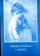 Mravní výchova v jeslích - (dílčí metodická příručka k programu výchovné práce)
