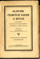 Slovník českých vazeb a rčení s doklady ze spisovatelů novějších i starších a z řeči ...