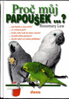 Proč můj papoušek- ? - tak hlasitě a často křičí? - si vytrhává peří? - kouše, když ...