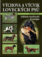 Výchova a výcvik loveckých psů - základy myslivecké kynologie