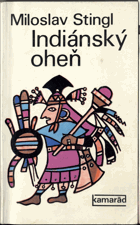 Indiánský oheň - cesta Latinskou Amerikou po stopách nejdůležitějších indiánských válek ...