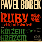 SP - P. Bobek - Oh Ruby, nechtěj mi lásku brát, Křížem krážem