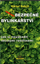 Bezpečné bylinkářství, aneb, Jak si neuškodit léčivými rostlinami