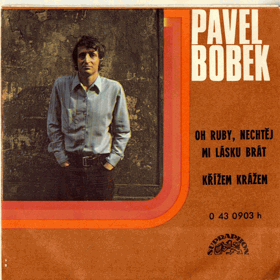 SP - Pavel Bobek - Oh Ruby, nechtěj mi lásku brát...