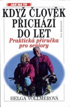 Když člověk přichází do let- - věk si určujeme sami - praktická příručka pro seniory