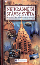 Nejkrásnější stavby světa - mistrovská díla architektury a techniky