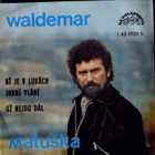 SP - Waldemar Matuška - Ať je v lukách jarní vlání, Už nejdu dál