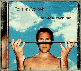 CD - Roman Vojtek  ... to věděl bych rád