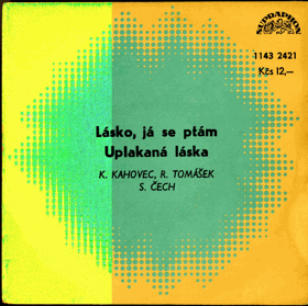 SP - K. Kahovec, R. tomášek, S. Čech - Lásko, já se ptám, Uplakaná láska