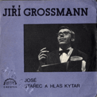 SP - Jiří Grossmann - José, Stařec a hlas kytar
