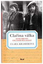 Clařina válka - skutečný příběh dívky, která zázračně přežila holocaust