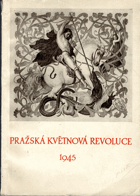 Pražská květnová revoluce 1945 - k prvnímu výročí slavného povstání pražského lidu ve ...