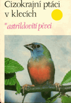 Cizokrajní ptáci v klecích. 1. díl, Astrildovití pěvci