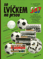 Se lvíčkem na prsou - 587 zápasů československé a české fotbalové reprezentace ve faktech ...