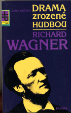 Drama zrozené hudbou - Richard Wagner