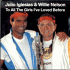 SP - Julio Iglesias - Willie Nelson - To All The Girls I've Loved Before