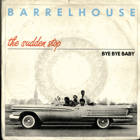 SP - Barrelhouse - The Sudden Stop, Bye, Bye Baby