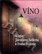 Víno očima Jaroslava Seiferta a Ivana Svatoše