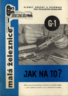 Malá železnice - Plánky, návody a schemata pro železniční modeláře G-1