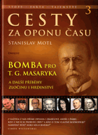Cesty za oponu času. 3, Bomba pro T.G. Masaryka a další příběhy zločinu i hrdinství