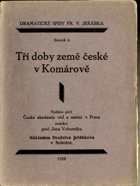 Tři doby země české v Komárově - humoristické obrazy z novější historie se zpěvy a tanci ...
