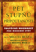 Pět stupňů připoutanosti - Toltécká moudrost pro moderní svět