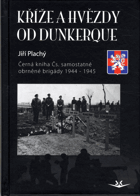 Kříže a hvězdy od Dunkerque - černá kniha Čs. samostatné obrněné brigády 1944-1945