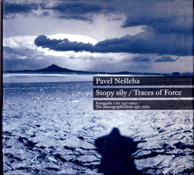 Pavel Nešleha - stopy síly - fotografie z let 1971-2002 = traces of force