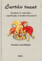 Čertův tucet - možná to tak bylo - apokryfy z české minulosti