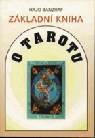 Základní kniha o Tarotu - Velká i Malá arkána, Cesta a další vykládací metody