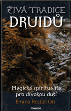 Živá tradice druidů - magická spiritualita pro divokou duši