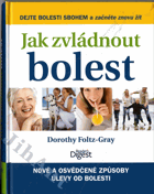 Jak zvládnout bolest - nové a osvědčené způsoby úlevy od bolestí kloubů, zad, hlavy a ...