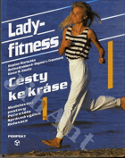 Lady - fitness - Cesty ke kráse - Modelování postavy - Péče o tělo - Správná výživa - ...